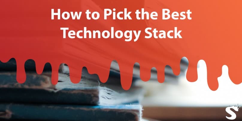 How to Pick the Best Technology Stack for Your Product