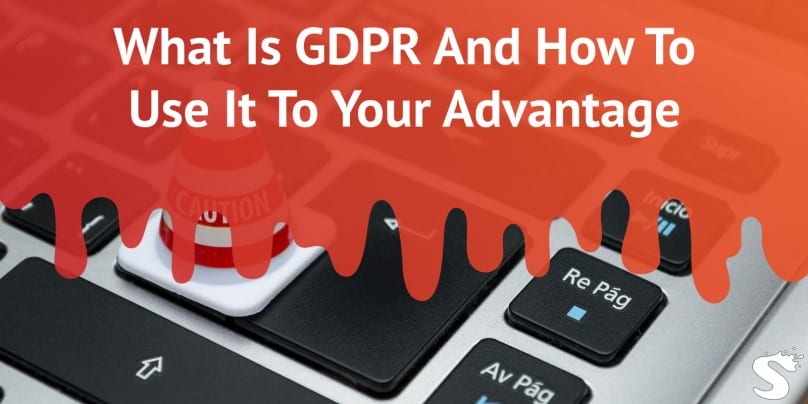 How to Use GDPR to your Advantage