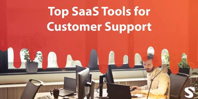 Top Saas Tools for Customer Support