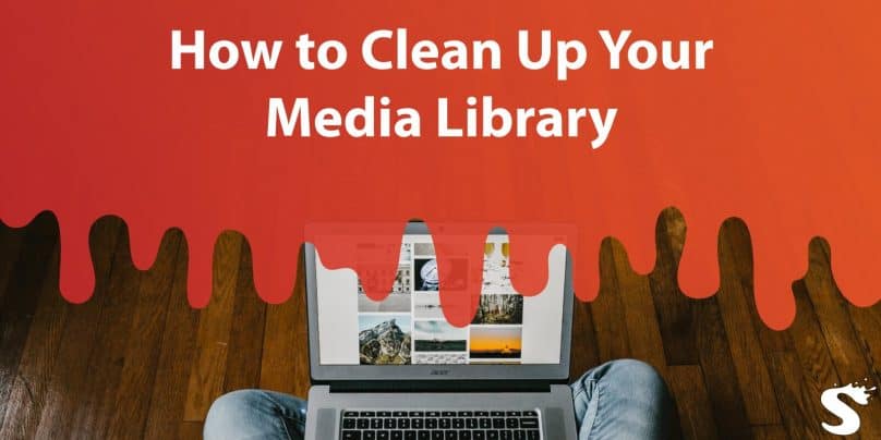 How to Clean Up Your Media Library
