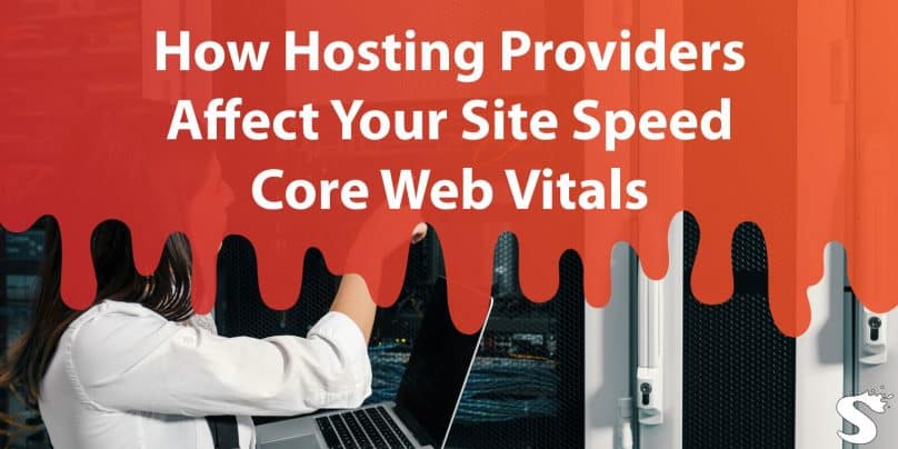 How Hosting Providers Affect Your Site Speed Core Web Vitals