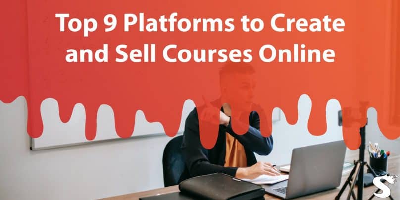 Top 9 Platforms to Create and Sell Courses Online: Make Money While Sharing Your Knowledge