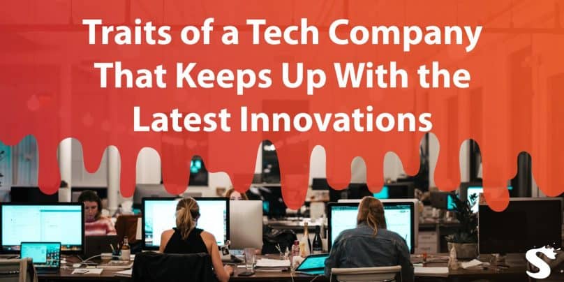 5 Traits of a Tech Company That Keeps Up With the Latest Innovations