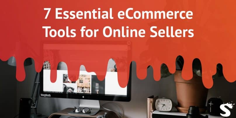7 Essential eCommerce Tools for Online Sellers
