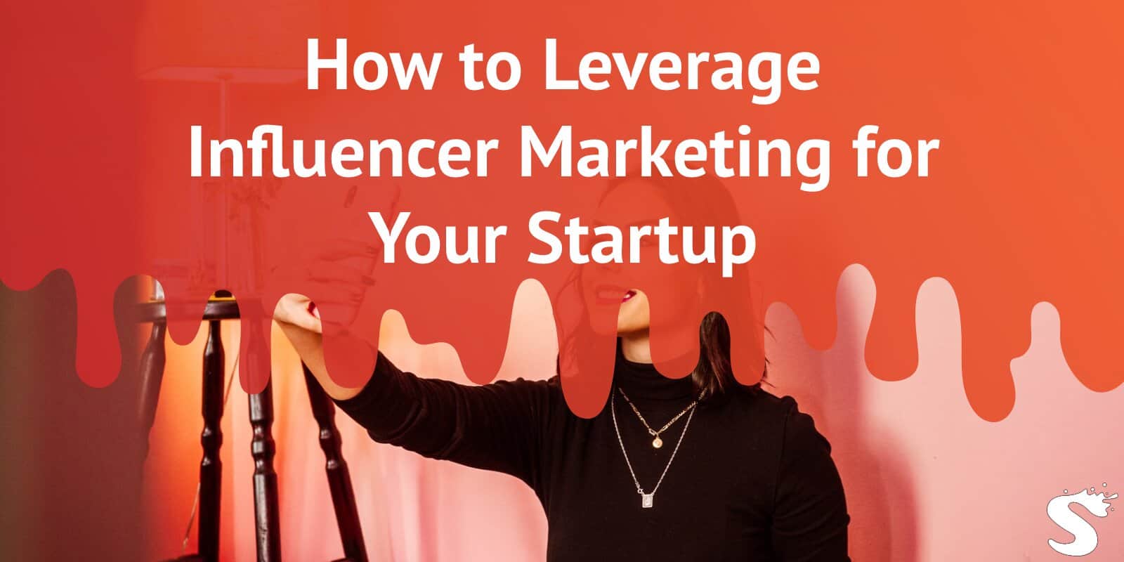 How to Leverage Influencer Marketing for Your Startup