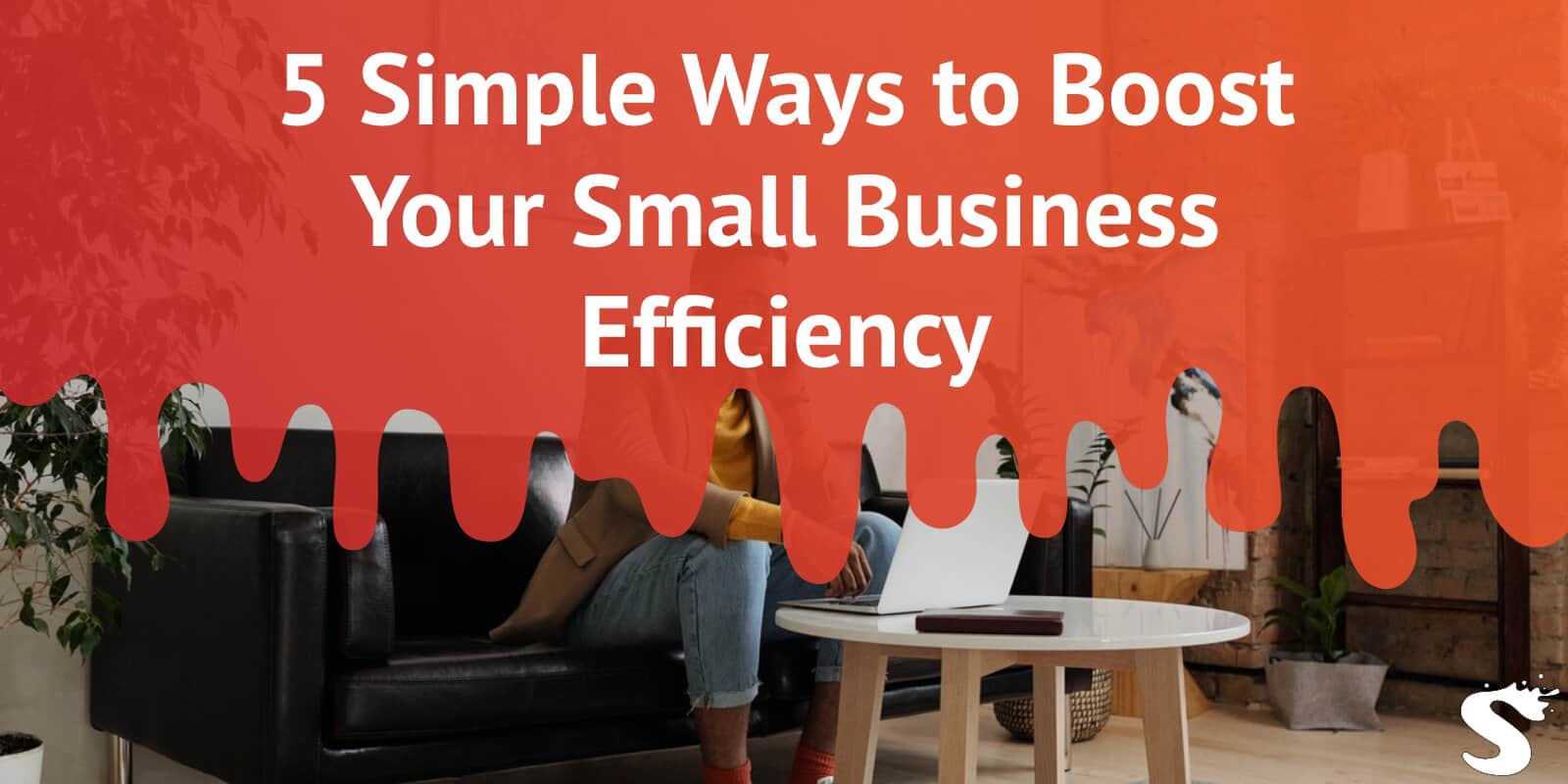 5 Simple Ways to Boost Your Small Business Efficiency