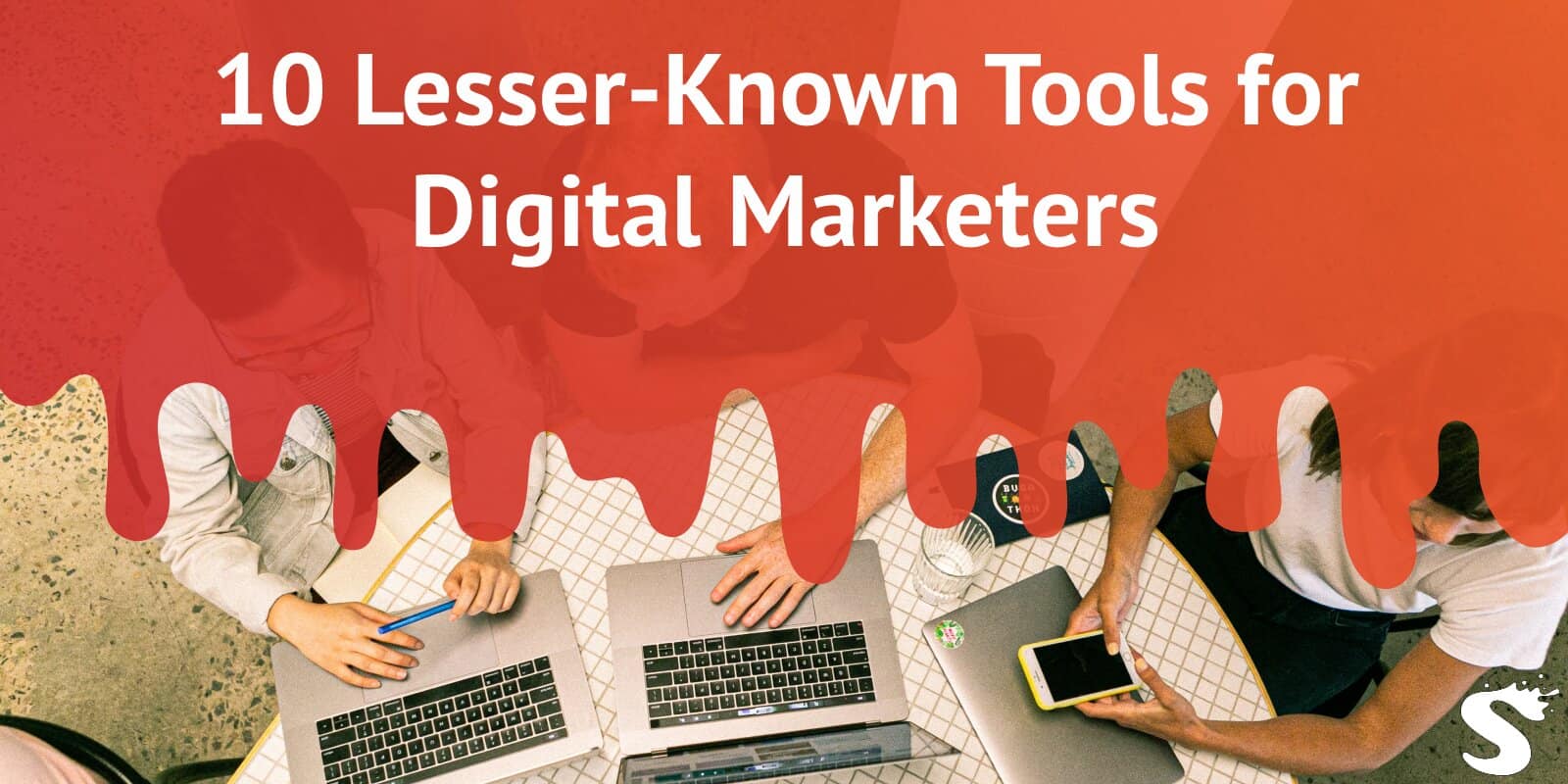 10 Lesser-Known Tools for Digital Marketers