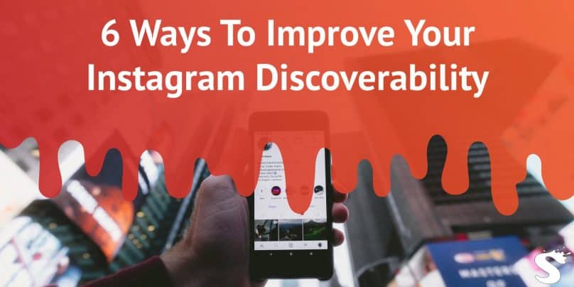 6 Simple Ways To Improve Your Instagram Discoverability Today