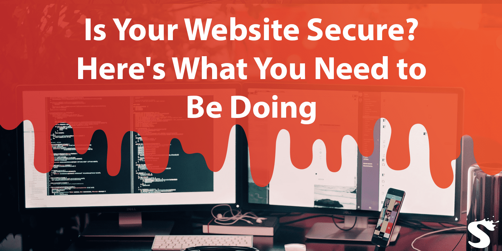 Is Your Website Secure? Here's What You Need to Be Doing