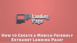 Why Your Extranet Landing Page Should Be Mobile-Friendly?