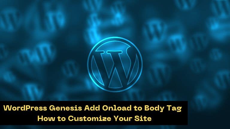 WordPress Genesis Add Onload to Body Tag – How to Customize Your Site