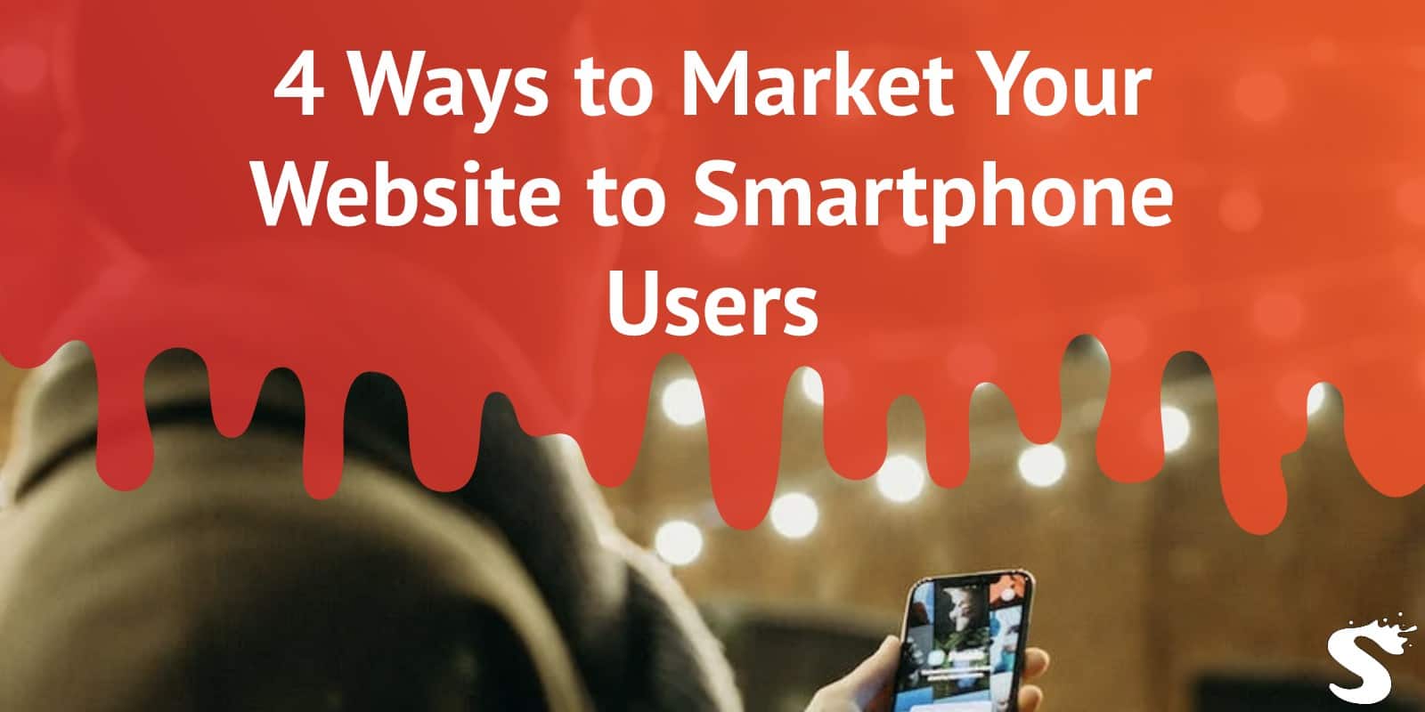 4 Ways to Market Your Website to Smartphone Users