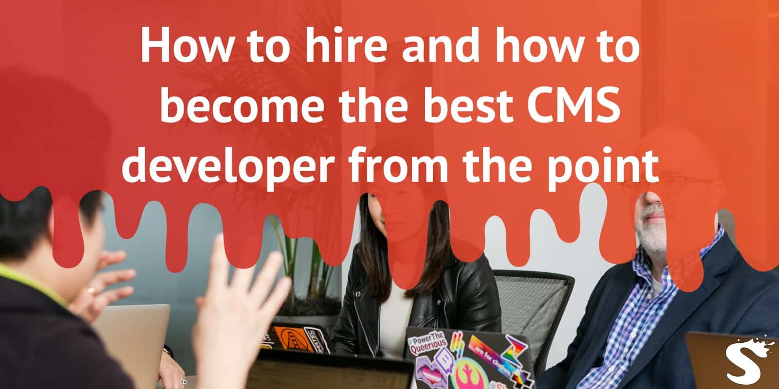 How to hire and how to become the best CMS developer from the point of view of applicants and employers