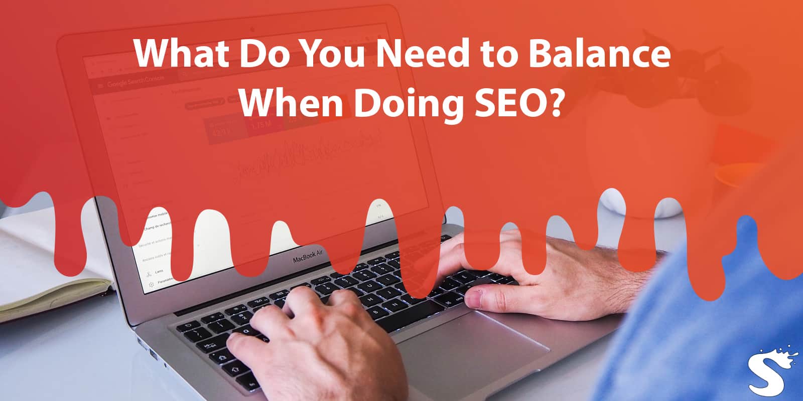 What Do You Need to Balance When Doing SEO?