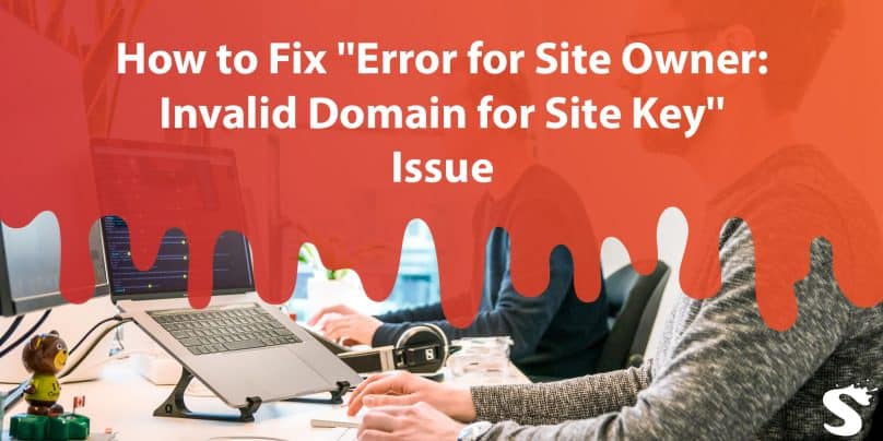 How to Fix ''Error for Site Owner: Invalid Domain for Site Key'' Issue