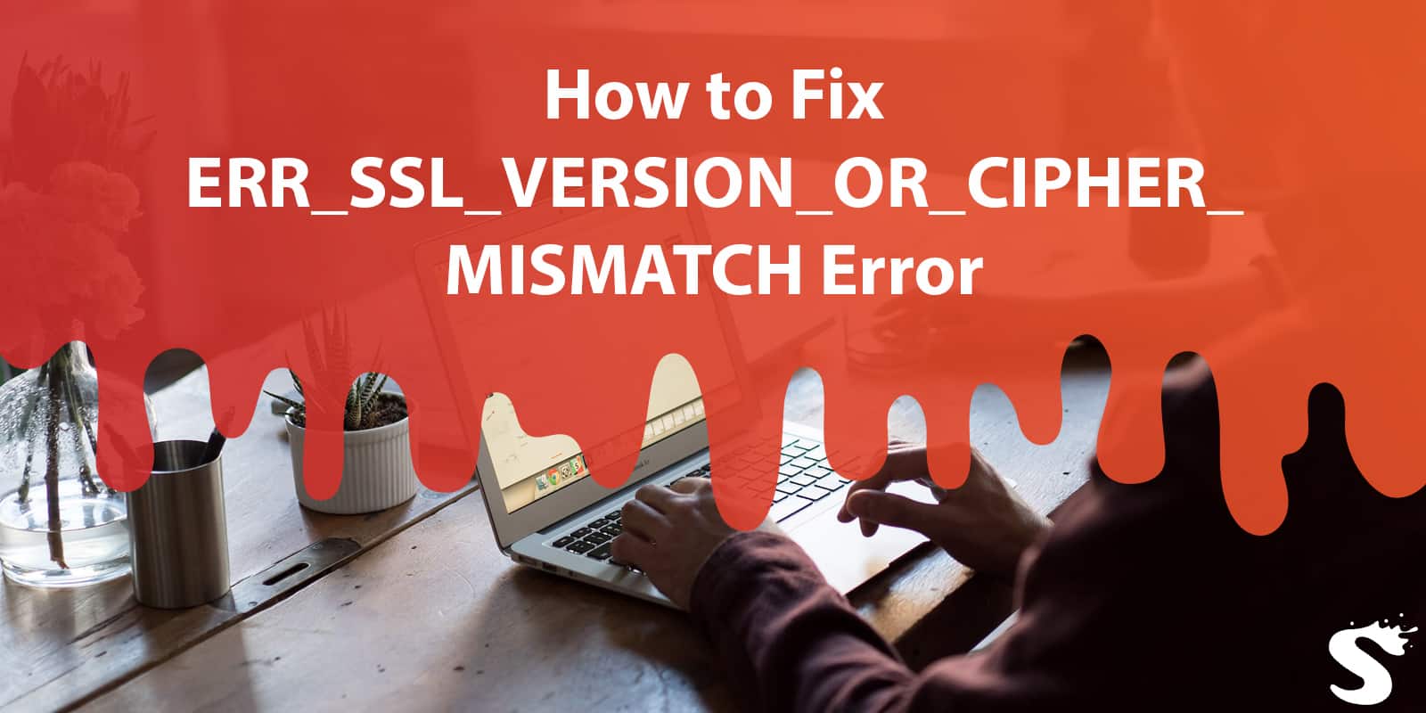 How to Fix ERR_SSL_VERSION_OR_CIPHER_MISMATCH Error