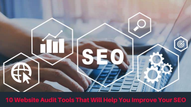 10 Website Audit Tools That Will Help You Improve Your SEO