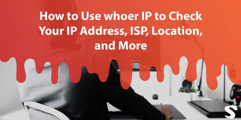 How to Use whoer IP to Check Your IP Address, ISP, Location, and More