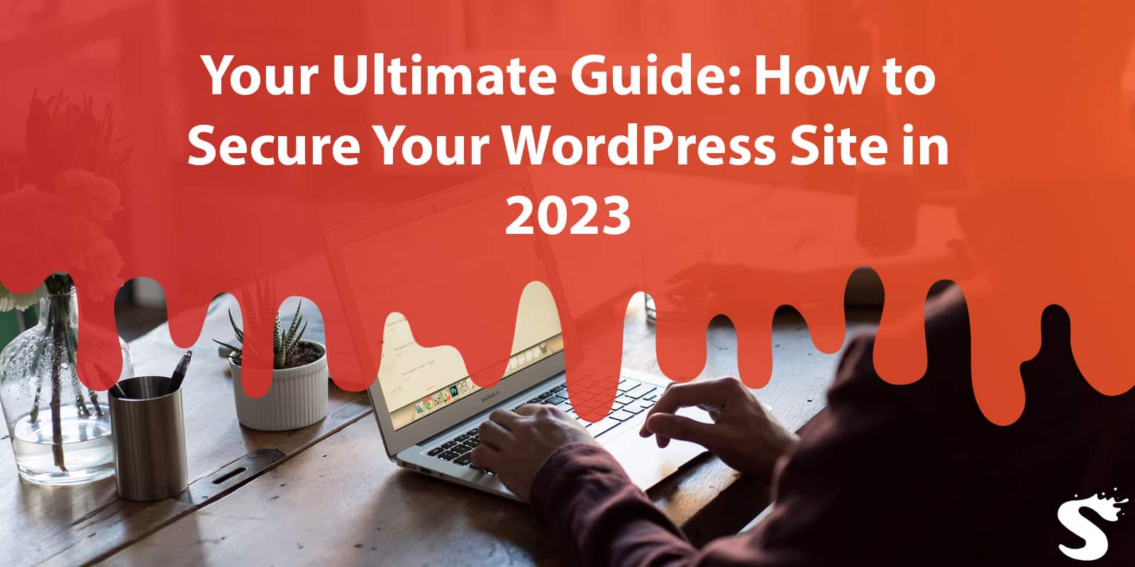 Your Ultimate Guide: How to Secure Your WordPress Site in 2023