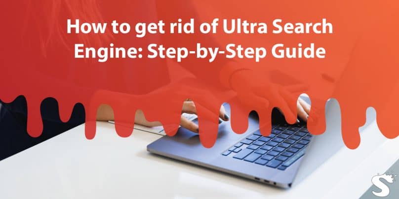 How to get rid of Ultra Search Engine: Step-by-Step Guide