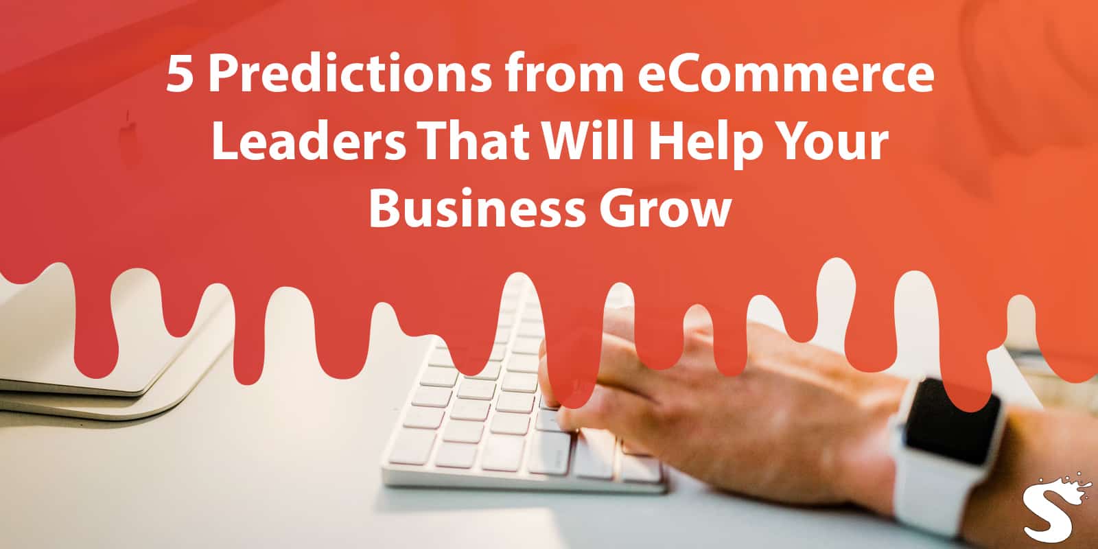 5 Predictions from eCommerce Leaders That Will Help Your Business Grow