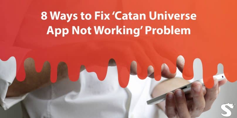 8 Ways to Fix ‘Catan Universe App Not Working’ Problem