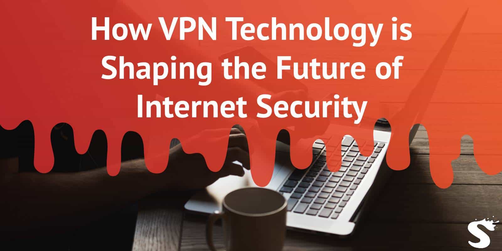 How VPN Technology is Shaping the Future of Internet Security