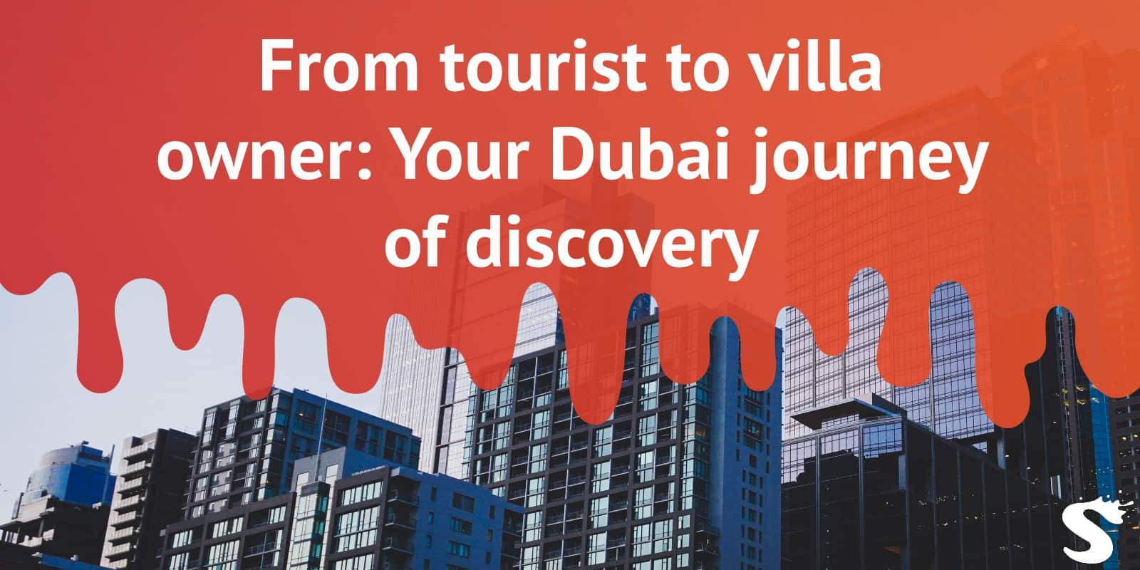 From tourist to villa owner: Your Dubai journey of discovery