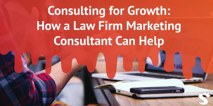 Consulting for Growth: How a Law Firm Marketing Consultant Can Help