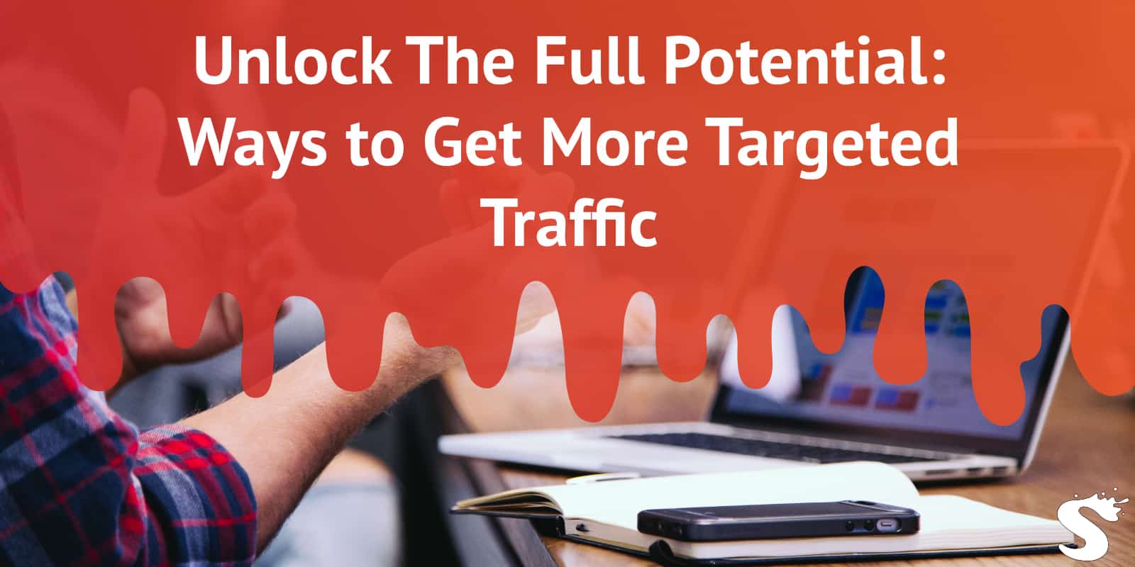 Unlock The Full Potential: Ways to Get More Targeted Traffic