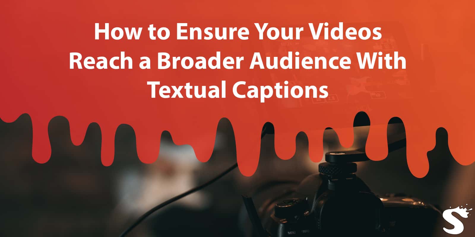 How to Ensure Your Videos Reach a Broader Audience With Textual Captions