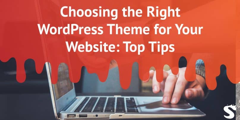 Choosing the Right WordPress Theme for Your Website: Top Tips