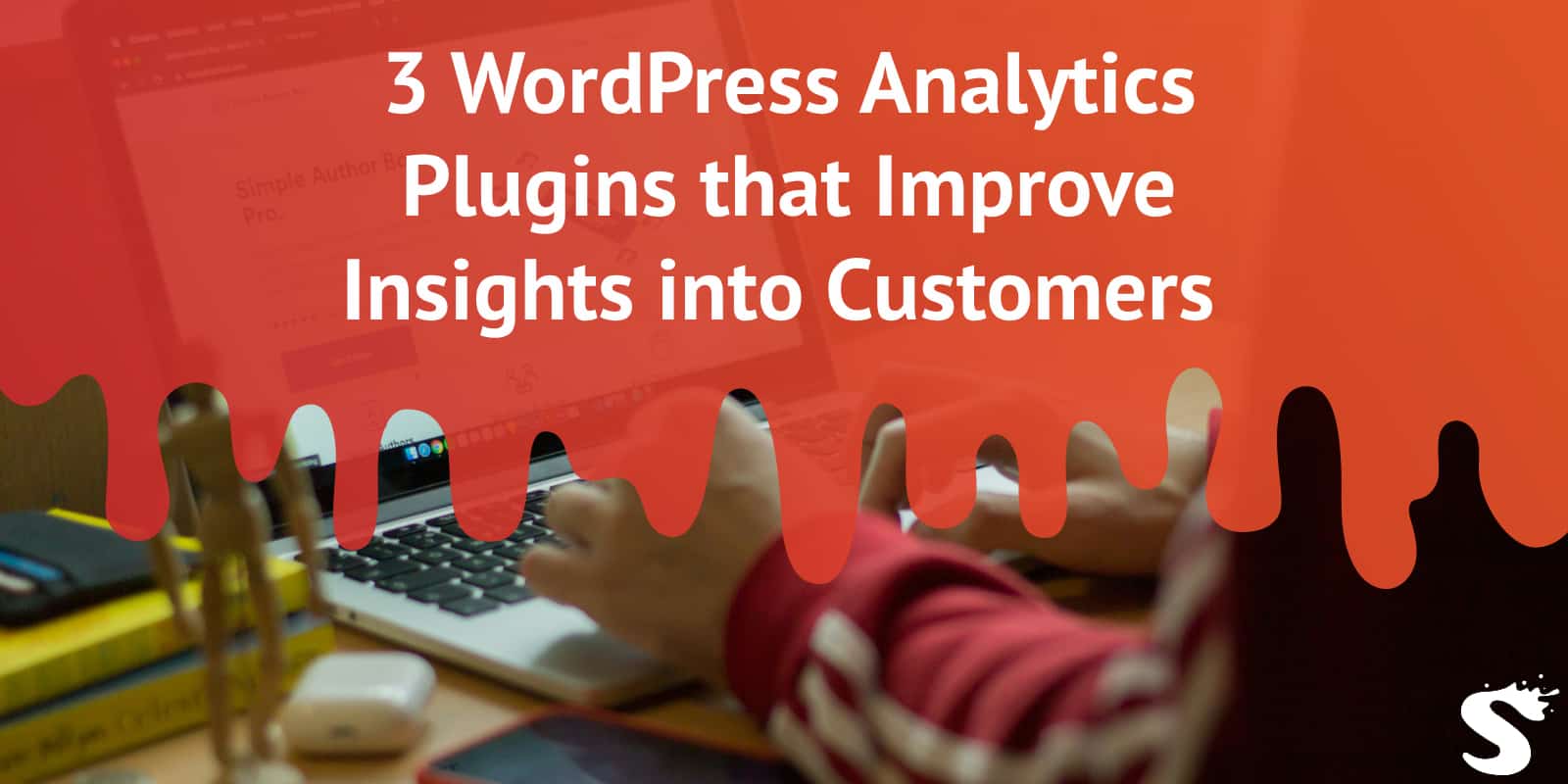 3 WordPress Analytics Plugins that Improve Insights into Customers 