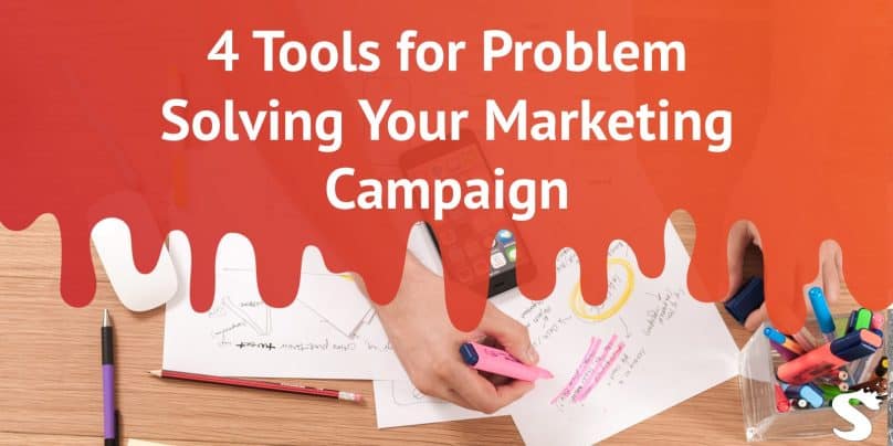 4 Tools for Problem Solving Your Marketing Campaign