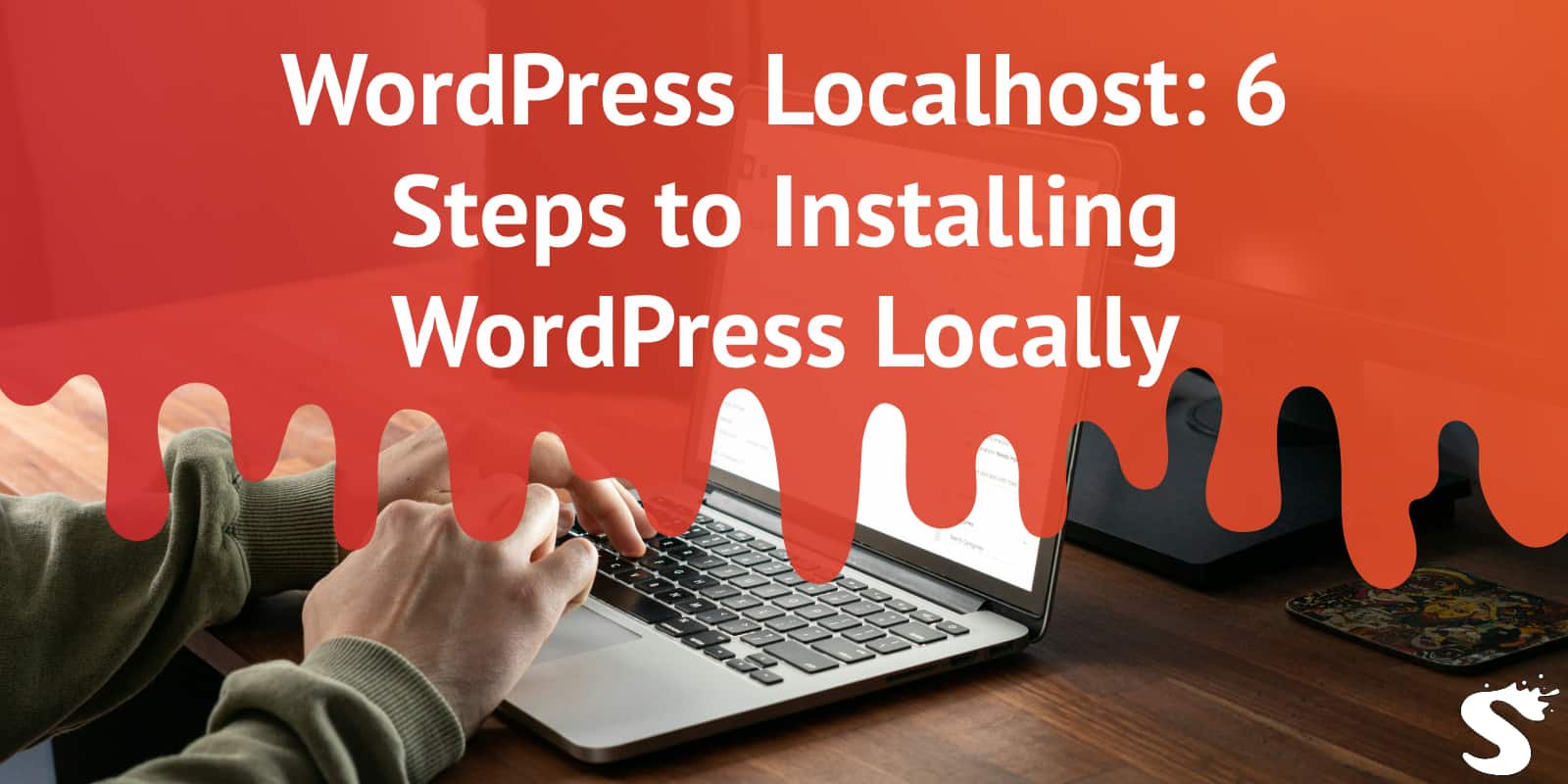 WordPress Localhost: 6 Steps to Installing WordPress Locally