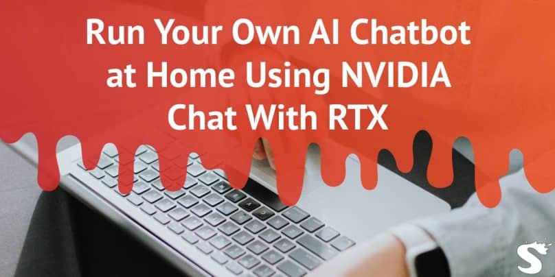 run your own ai chatbot at home using nvidia chat with rtx