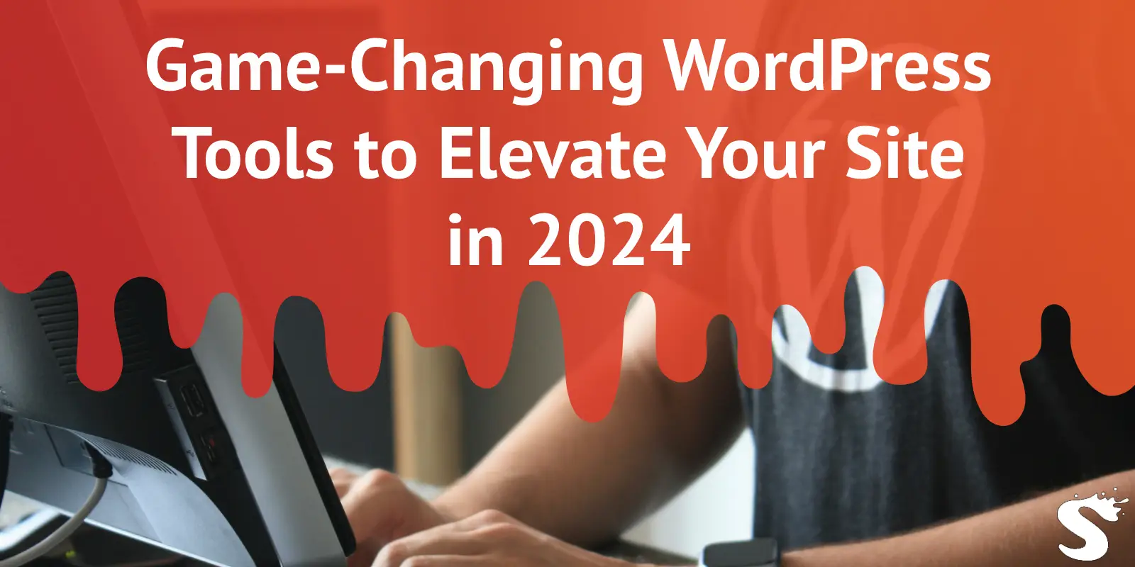 Game-Changing WordPress Tools to Elevate Your Site in 2024