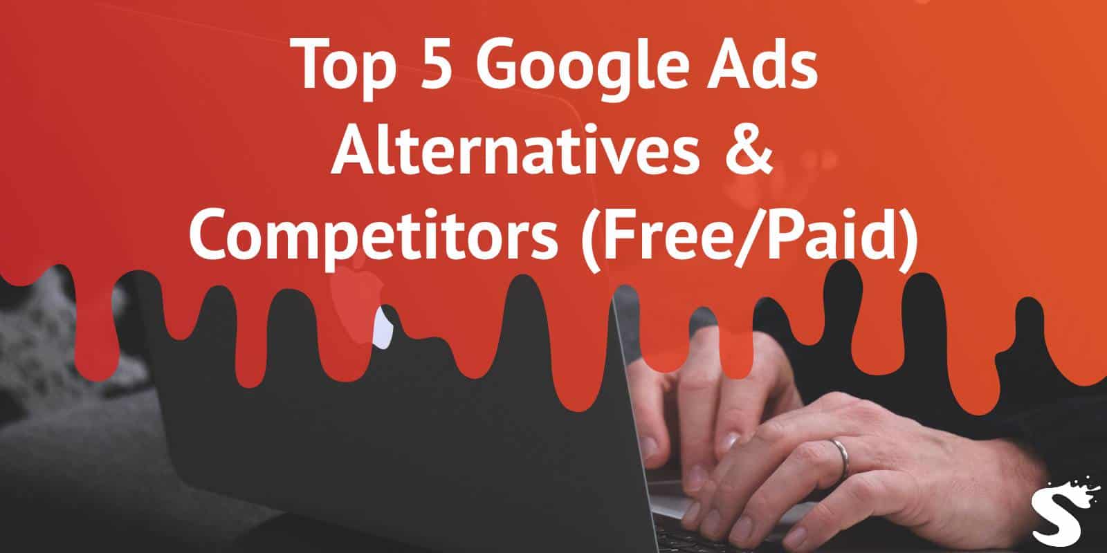 Top 5 Google Ads Alternatives & Competitors (Free/Paid)