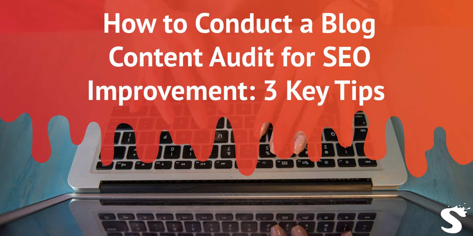 How to Conduct a Blog Content Audit for SEO Improvement: 3 Key Tips 