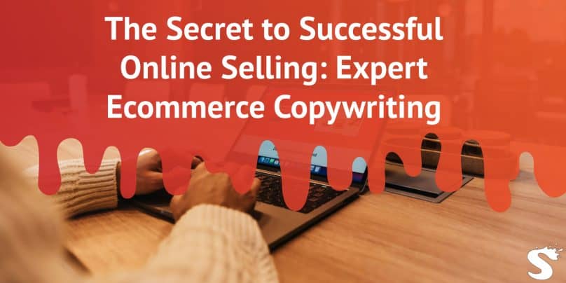 The Secret to Successful Online Selling: Expert Ecommerce Copywriting