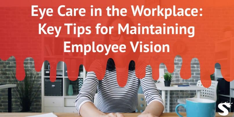 Eye Care in the Workplace: Key Tips for Maintaining Employee Vision