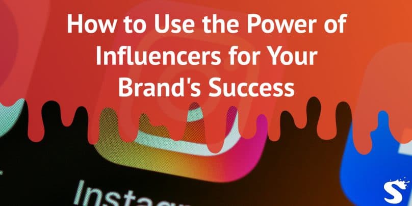 How to Use the Power of Influencers for Your Brand's Success