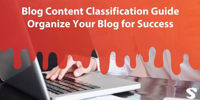 Blog Content Classification Guide: Organize Your Blog for Success