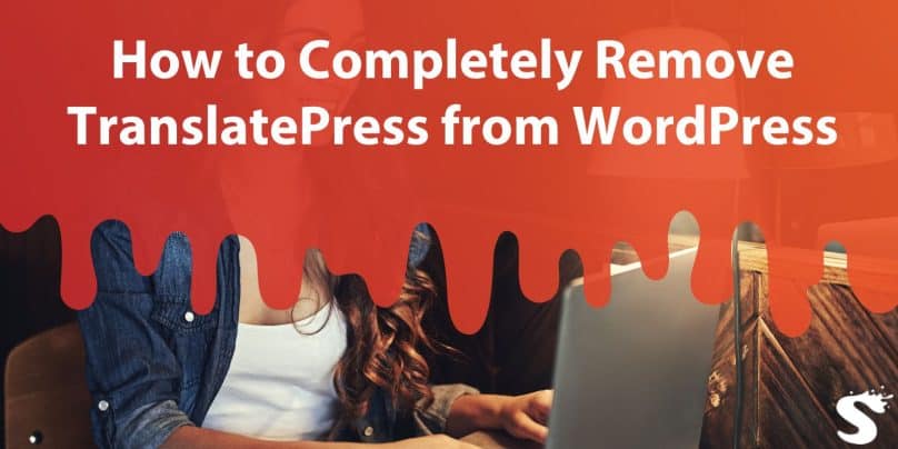 How to Completely Remove TranslatePress from WordPress