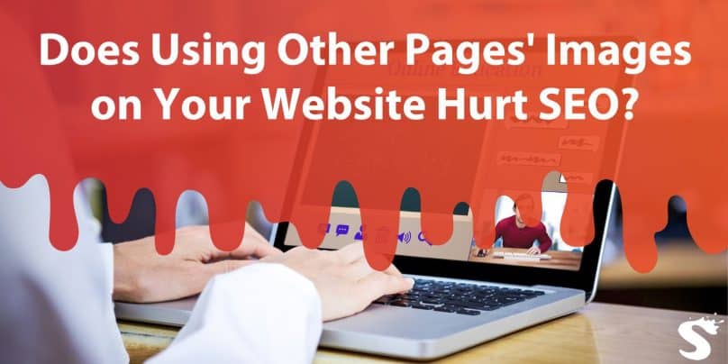 Does Using Other Pages' Images on Your Website Hurt SEO?