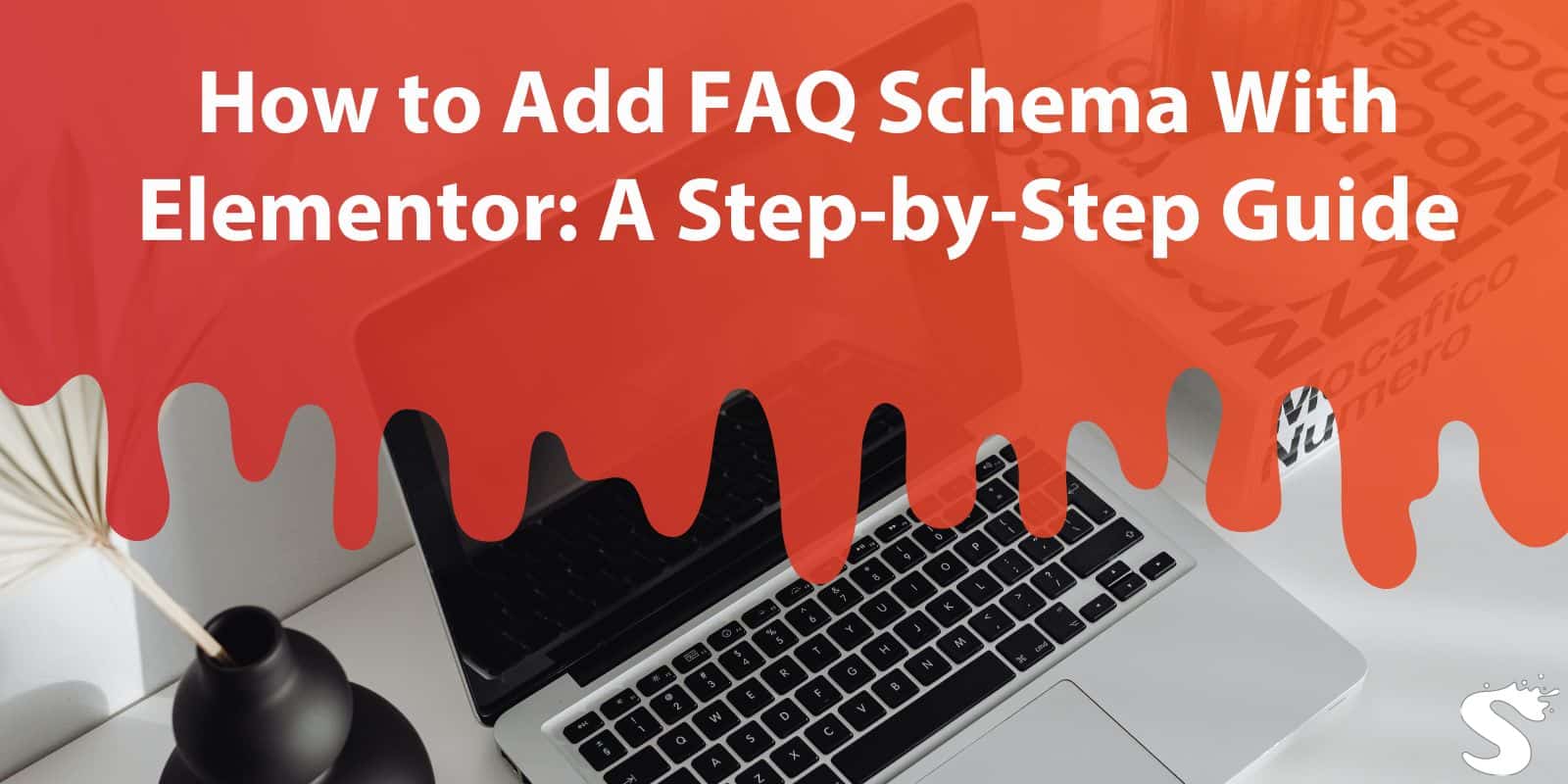 How to Add FAQ Schema With Elementor: A Step-by-Step Guide