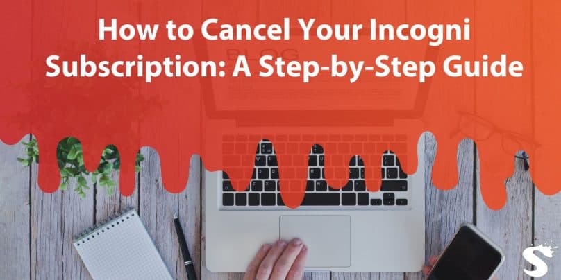 How to Cancel Your Incogni Subscription: A Step-by-Step Guide