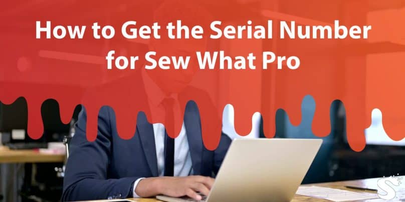 How to Get the Serial Number for Sew What Pro