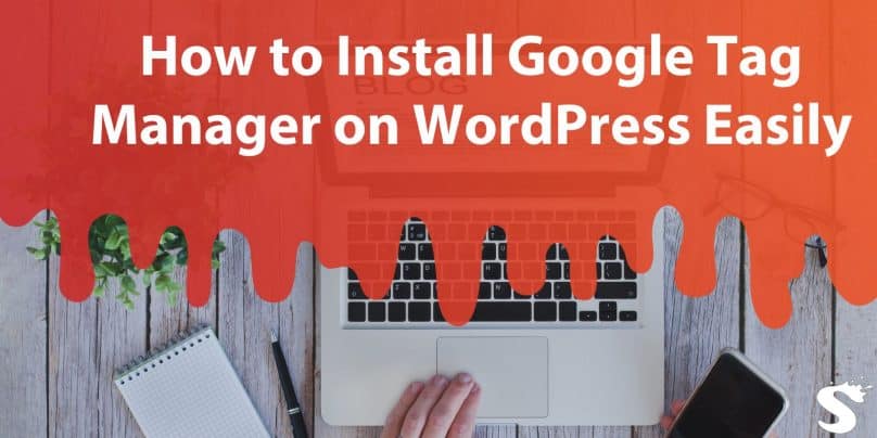 Quick and Easy Ways to Install Google Tag Manager on WordPress