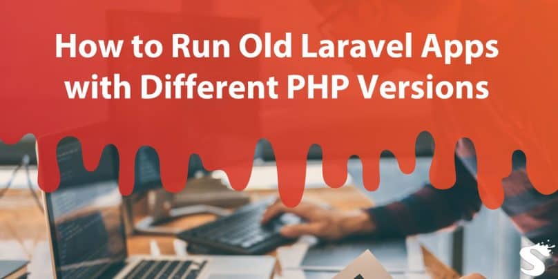 How to Run Old Laravel Apps with Different PHP Versions